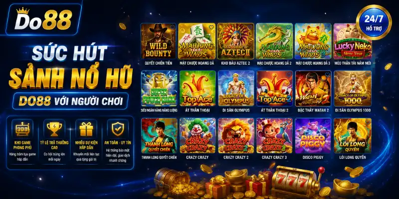 Sức Hút Sảnh Nổ Hũ DO88 Với Người Chơi 2026 Khám phá sức hút sảnh Nổ Hũ DO88 với hàng trăm game slot đổi thưởng, Jackpot hấp dẫn, tỷ lệ trả thưởng cao, đồ họa sắc nét và nhiều cơ hội săn thưởng mỗi ngày.
