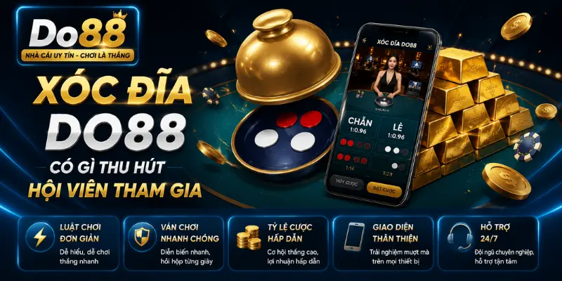 Tìm hiểu Xóc Đĩa DO88 có gì thu hút người chơi với luật chơi đơn giản, tỷ lệ cược hấp dẫn, giao diện hiện đại, bảo mật cao và hỗ trợ 24/7.