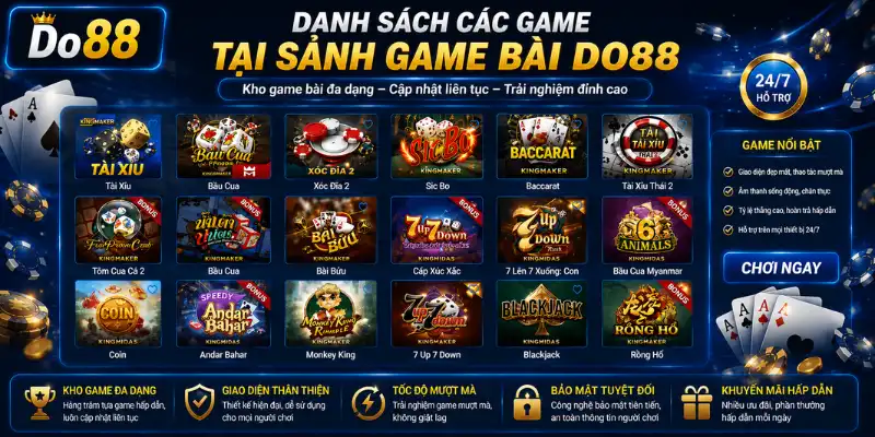Danh sách game tại Sảnh Game Bài DO88 gồm Tài Xỉu, Baccarat, Xóc Đĩa, Bầu Cua, Rồng Hổ, Blackjack và nhiều trò chơi đổi thưởng hấp dẫn, cập nhật liên tục mỗi ngày.