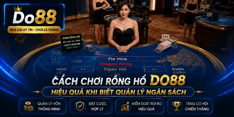 Tìm hiểu cách chơi Rồng Hổ DO88 hiệu quả với hướng dẫn đặt cược, quản lý vốn, kiểm soát rủi ro và kinh nghiệm giúp nâng cao trải nghiệm casino trực tuyến.