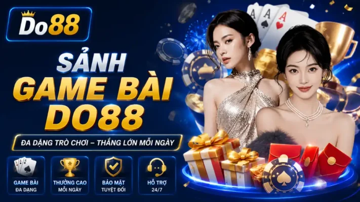 Sảnh Game Bài DO88 mang đến hàng loạt trò chơi đổi thưởng hấp dẫn, giao diện hiện đại, thưởng lớn mỗi ngày, bảo mật cao và hỗ trợ người chơi 24/7.