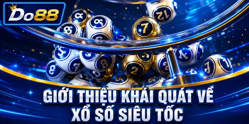 Giới thiệu khái quát về xổ số siêu tốc tại DO88 với hệ thống bóng số và các kỳ quay diễn ra trong thời gian ngắn.