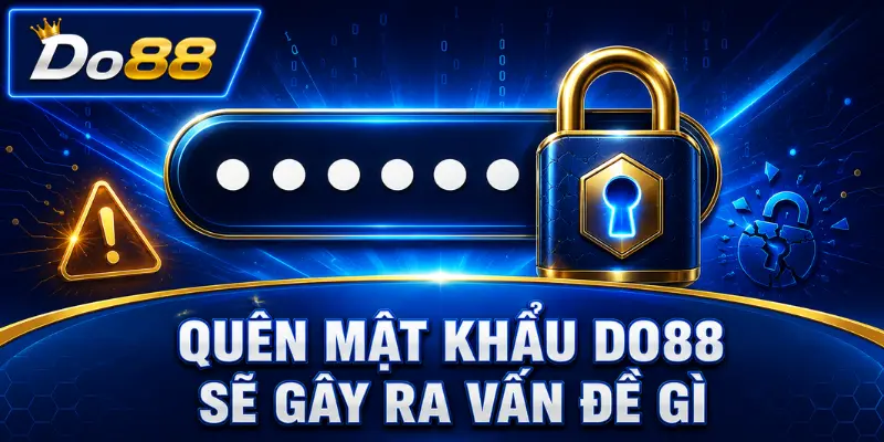 Quên mật khẩu DO88 có thể khiến người dùng không đăng nhập được, gián đoạn giao dịch và cần xác minh để khôi phục tài khoản.
