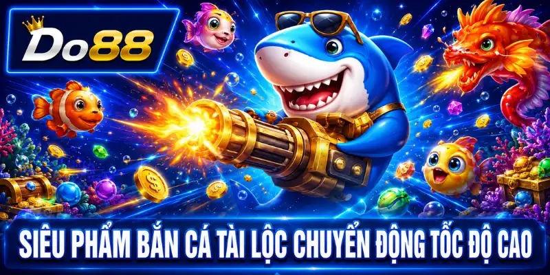 Siêu phẩm Bắn Cá Tài Lộc DO88 có chuyển động tốc độ cao, đồ họa đại dương sống động và hệ thống sinh vật đa dạng.