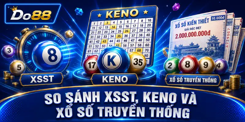 So sánh xổ số siêu tốc, Keno và xổ số truyền thống tại DO88 về cách chọn số, thời gian quay và hình thức trả thưởng.