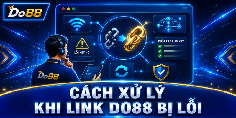 Cách xử lý khi link DO88 bị lỗi bằng việc kiểm tra kết nối mạng, tải lại trang, xóa bộ nhớ đệm và xác minh liên kết.