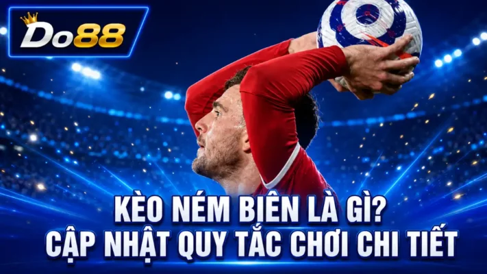 Tìm hiểu kèo ném biên là gì, cách tính kết quả, các dạng cược phổ biến và quy tắc chơi chi tiết giúp người mới dễ dàng theo dõi tại DO88.